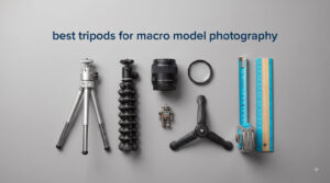 best tripods for macro model photography