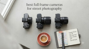 best full frame cameras for street photography