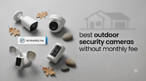 best outdoor security cameras without monthly fee