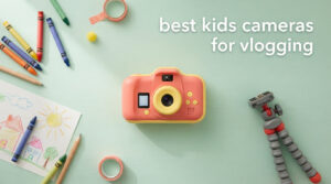 best kids cameras for vlogging