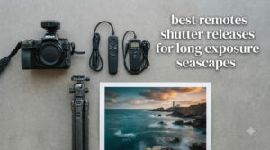 best remotes shutter releases for long exposure seascapes