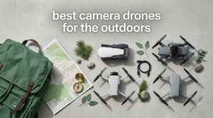 best camera drones for the outdoors