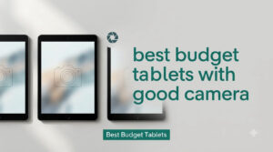 best budget tablets with good camera