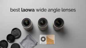 best laowa wide angle lenses