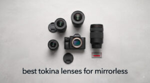 best tokina lenses for mirrorless