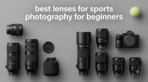 best lenses for sports photography for beginners