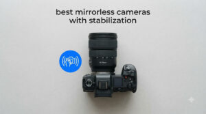 best mirrorless cameras with stabilization