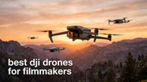 best dji drones for filmmakers