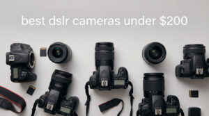 best dslr cameras under $200