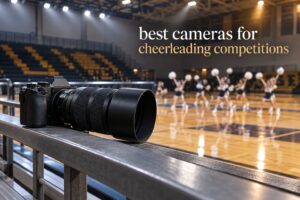 best cameras for cheerleading competitions