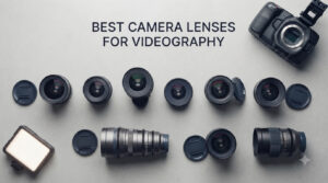 best camera lenses for videography