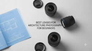 best lenses for architecture photography for beginners