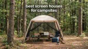 best screen houses for campsites