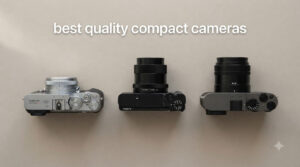 best quality compact cameras