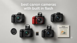 best canon cameras with built in flash