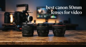best canon 50mm lenses for video