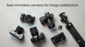 best mirrorless cameras for image stabilization