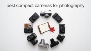best compact cameras for photography