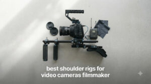 best shoulder rigs for video cameras filmmaker