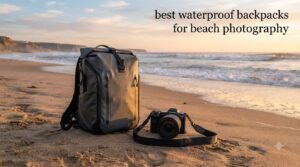 best waterproof backpacks for beach photography
