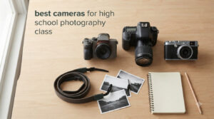 best cameras for high school photography class