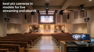 best ptz cameras in models for live streaming and church