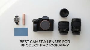best camera lenses for product photography