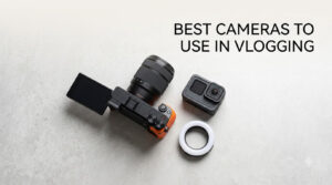 best cameras to use in vlogging