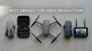 best drones for video production