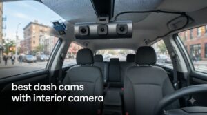 best dash cams with interior camera