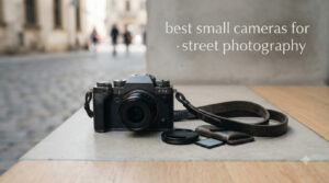 best small cameras for street photography