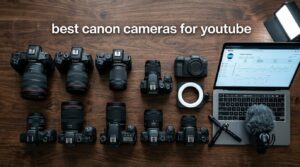 best canon cameras for youtube