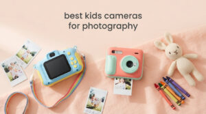 best kids cameras for photography