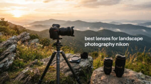best lenses for landscape photography nikon