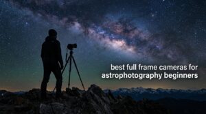 best full frame cameras for astrophotography beginners