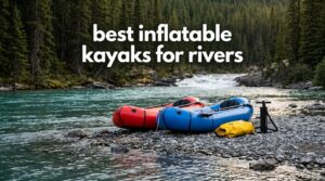 best inflatable kayaks for rivers