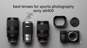 best lenses for sports photography sony a6400