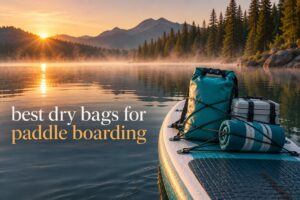 best dry bags for paddle boarding