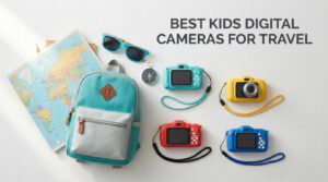 best kids digital cameras for travel