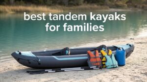 best tandem kayaks for families
