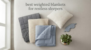 best weighted blankets for restless sleepers