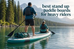 best stand up paddle boards for heavy riders